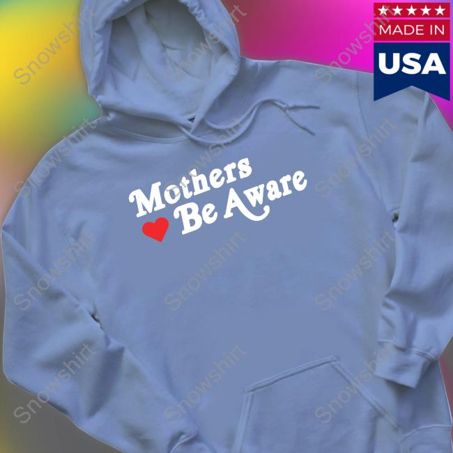 Mothers Be Aware Tee Shirts GIFHaus Mothers Be Aware Tee