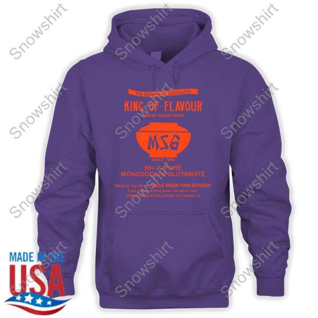 Msg Haiyaa Special King Of Flavour Umami Seasoning Shirt Official Uncle Roger Merch Msg Haiyaa Special Hoodie