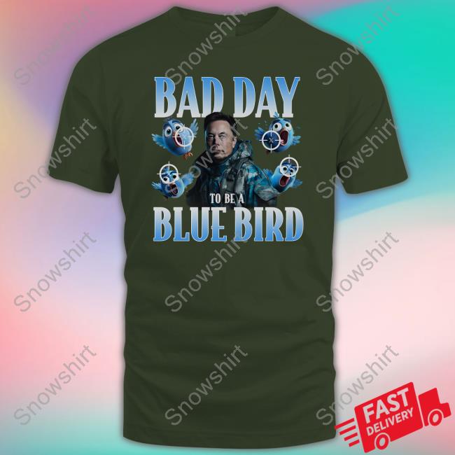 Official Bad Day To Be A Blue Bird Hoodie Official Elon Musk Bad Day To Be A Blue Bird Long Sleeve T-Shirt