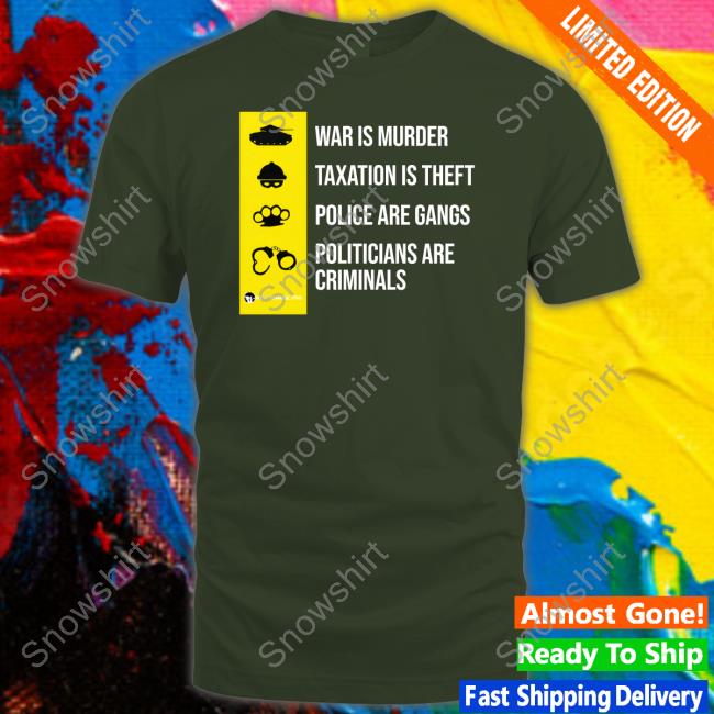 Official Fighter Shirt War Is Murder Taxation Is Theft Police Are Gangs Politicians Are Criminals Shirt We Are Change Merc Luke Rudkowski