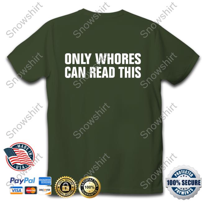Only Whores Can Read This Tee