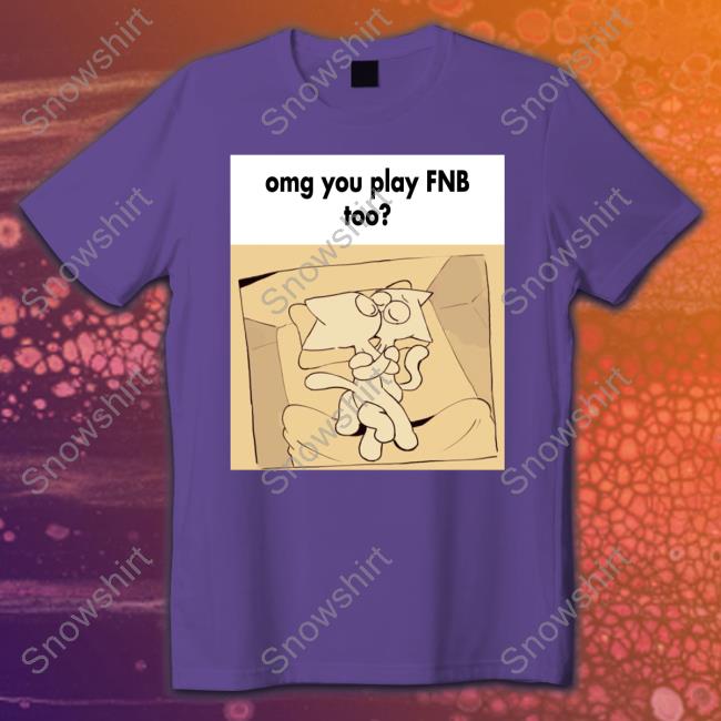 Official Omg You Play Fnb Too Shirts Official Omg You Play Fnb Too Shirt