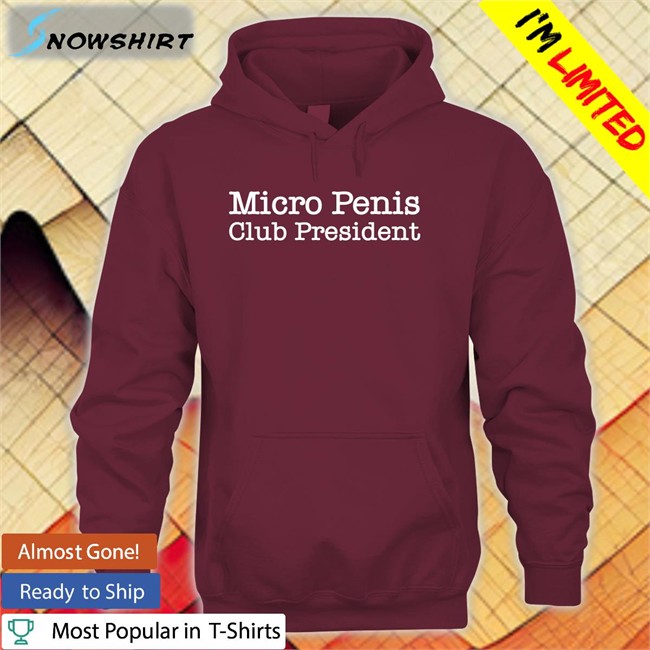 Micro Penis Club President Shirt Shirts That Go Hard Shirtsthtgohard Micro Penis Club President T Shirt