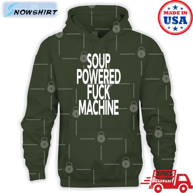 Soup Powered Fuck Machine T Shirt Shirts That Go Hard Soup Kink Soup Powered Fuck Machine T-Shirt
