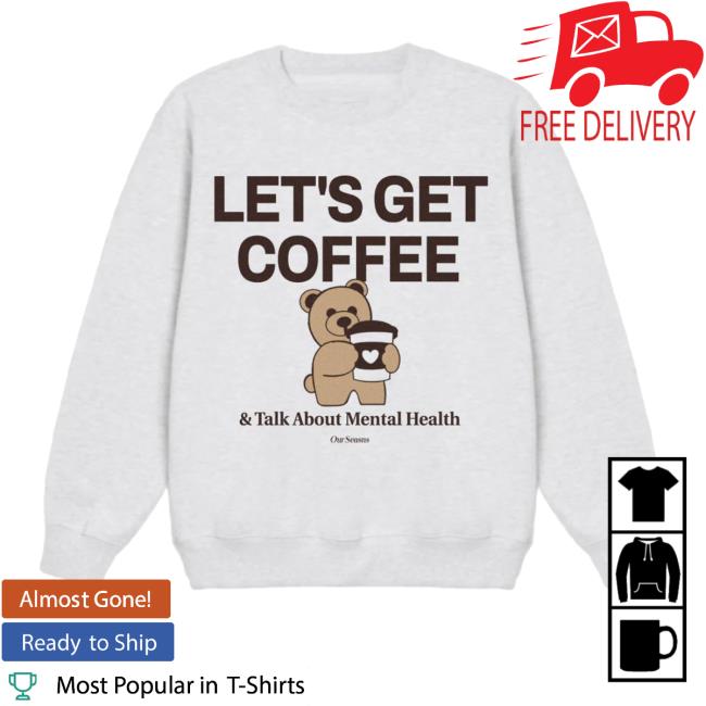 Ourseasns Merch Coffee & Mental Health Teddy Shirt