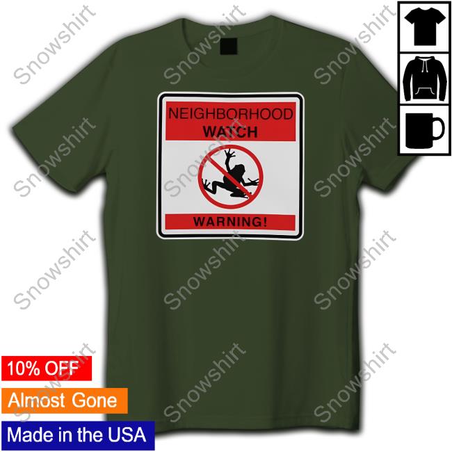 Frog Neighborhood Watch Hoodie Frog Neighborhood Watch Warning Shirt