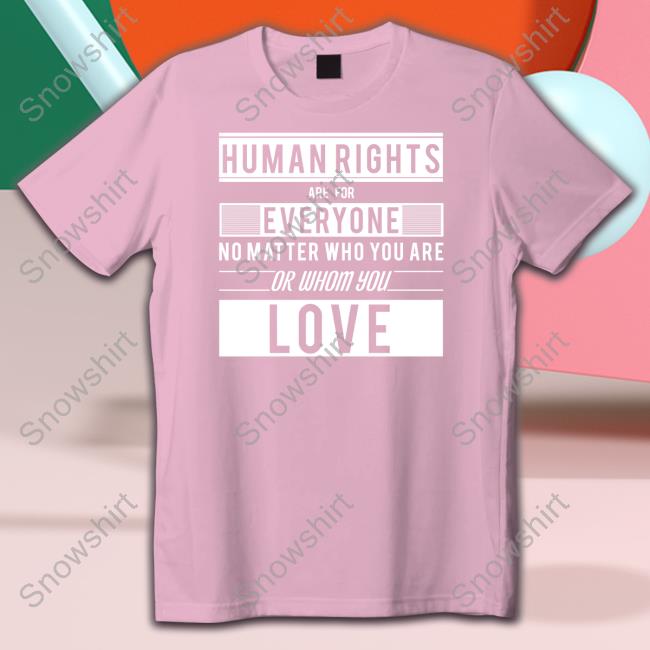 Human Rights Are For Everyone No Matter Who You Are Or Whom You Love Hoodie