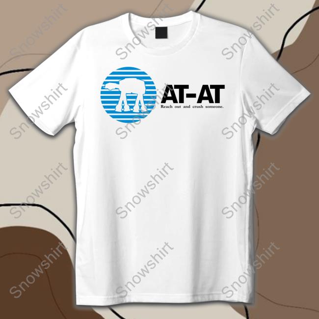 At-At Reach Out And Crush Someone T-Shirt