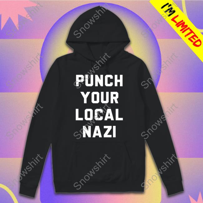 Punch Your Local Nazi Tee Punch Your Local Nazi Hoodie Elijah Schaffer