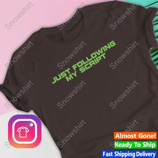 Official Just Following My Script Shirt