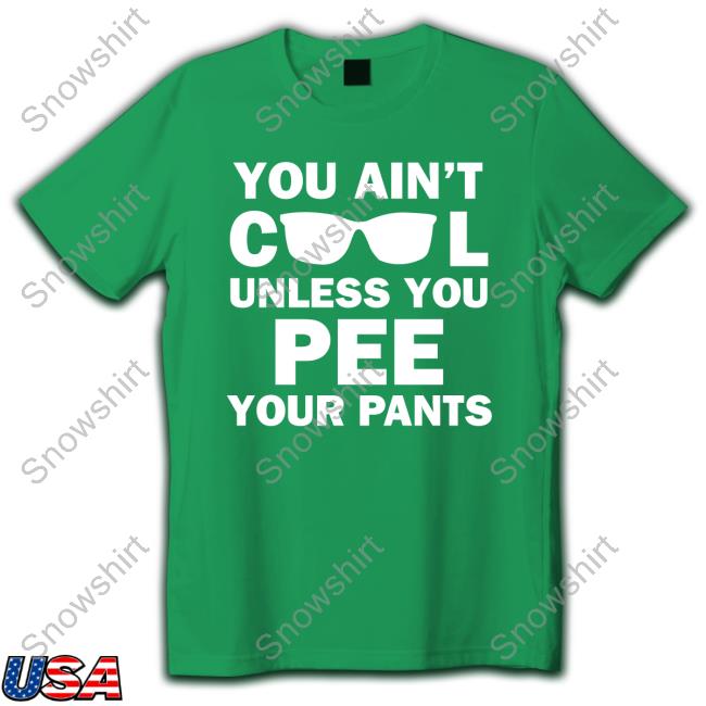 Official Kaylee Heart You Ain't Cool Unless You Pee Your Pants T-Shirt