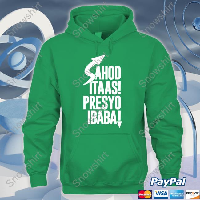 Official Sahod Itaas Presyo Ibaba Shirt Shirt 2022 Official Sahod Itaas Presyo Ibaba Shirt T-Shiirt
