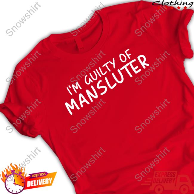 Official I'm Guilty Of Mansluter T-Shirt Official I'm Guilty Of Mansluter T Shirt