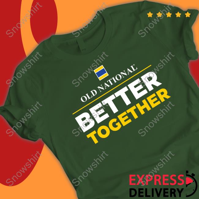 Old National Better Together Shirts