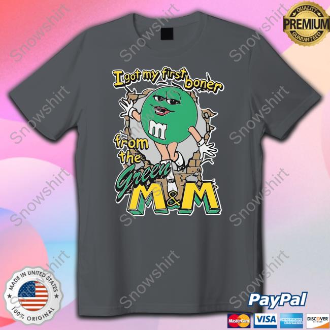 Official I Got My First Boner From The Green M & M Sweatshirt Official The Good Shirts Shop I Got My First Boner From The Green M & M Shirt Shirts That Go Hard