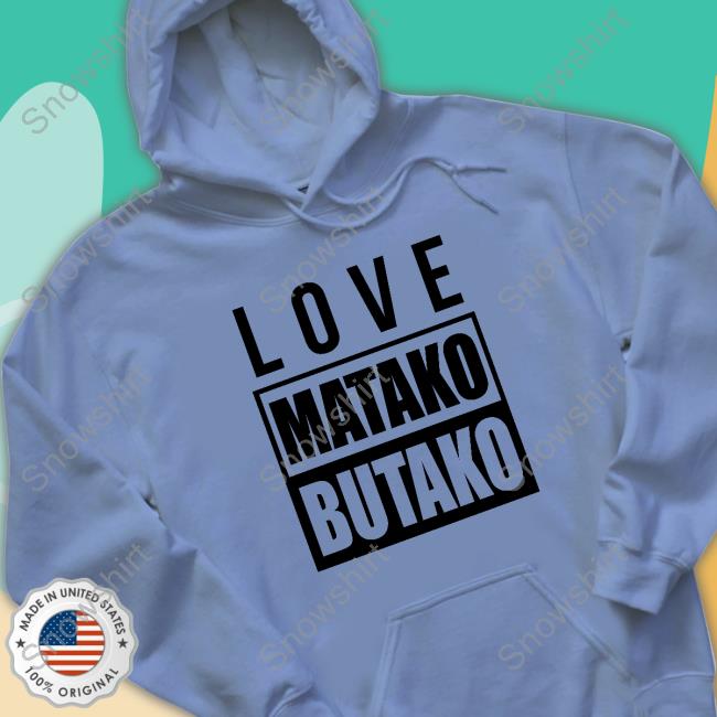 Love Matako Butako Hoodie