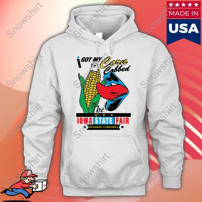 Shirts That Go Hard Merch I Got My Corn Cobbed At The Iowa State Fair Nothing Compares Sweatshirt