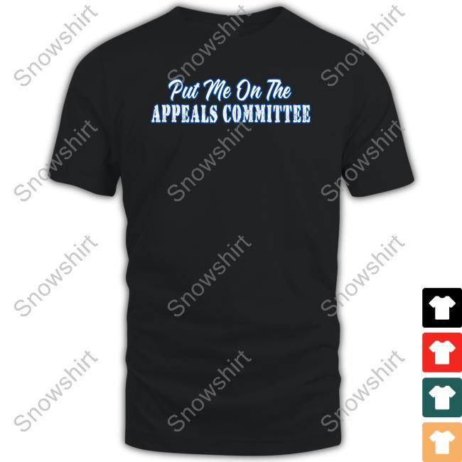Put Me On The Appeals Committee T Shirt