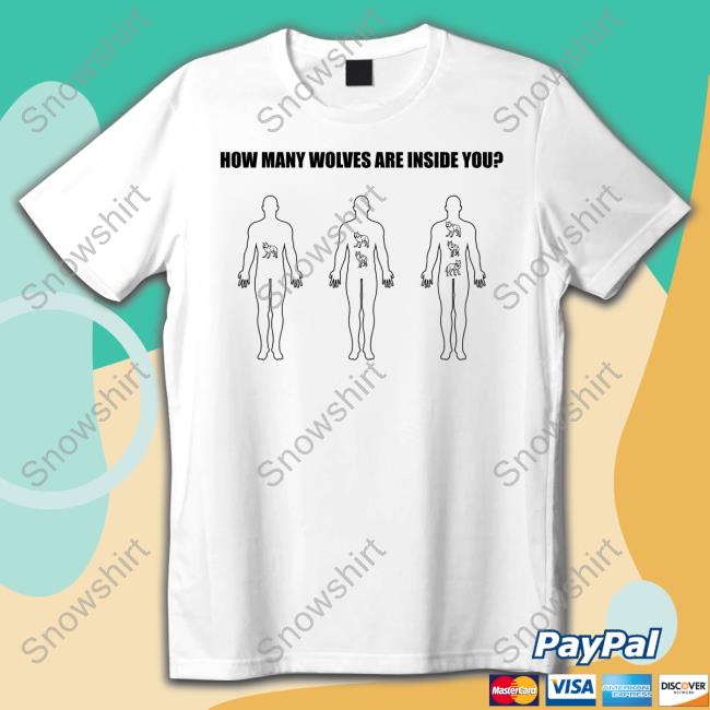 Official How Many Wolves Are In Inside You T Shirts