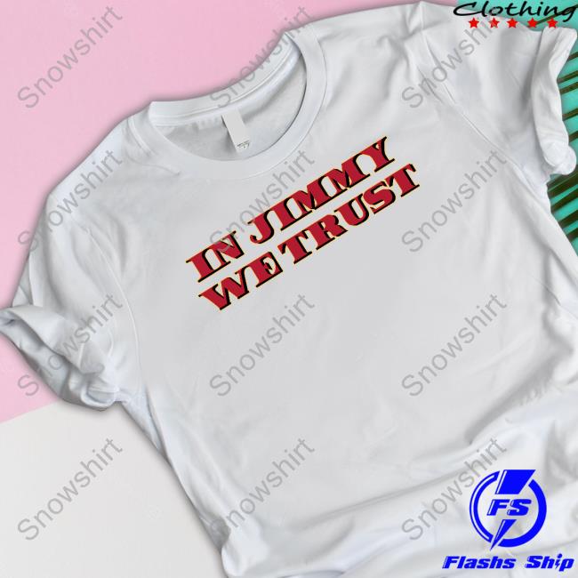 In Jimmy We Trust T Shirt