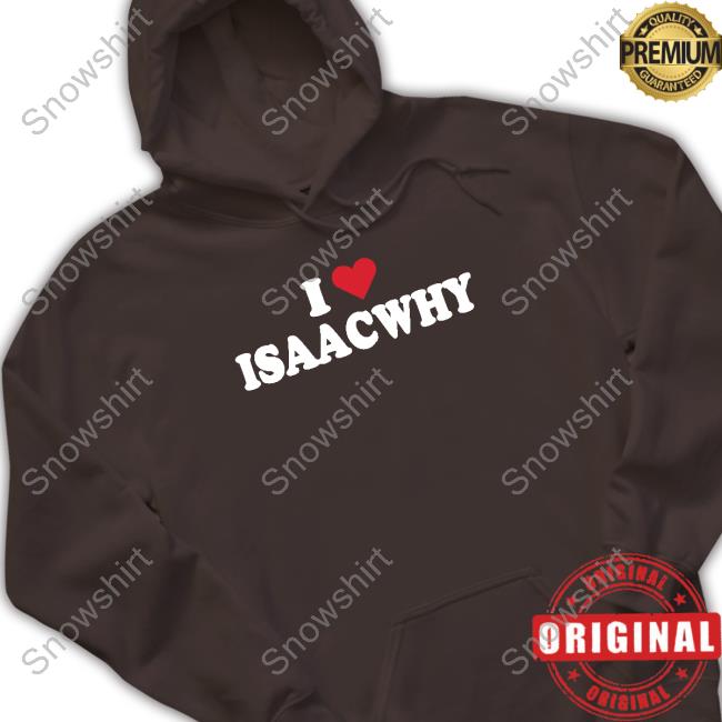Bigt 2 I Love Isaacwhy Shirt I Love Isaacwhy Hoodie Bigt
