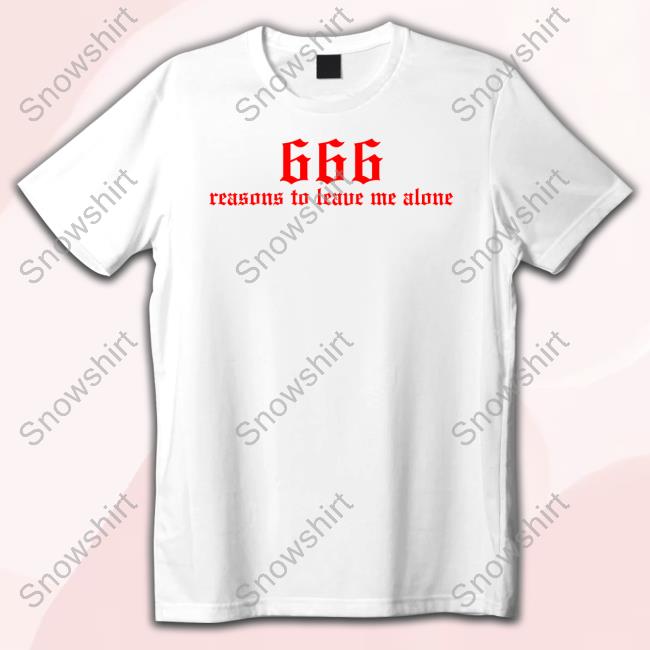 Official 666 Reasons To Leave Me Alone Shirt kiwithesmol 666 Reasons To Leave Me Alone T-Shirt