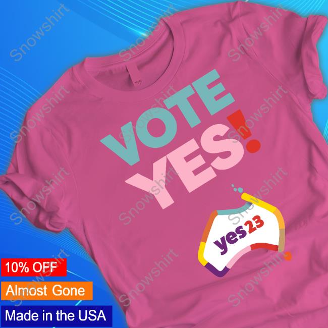 Official Yes 23 Vote Yes Shirt Vote Yes Hoodie