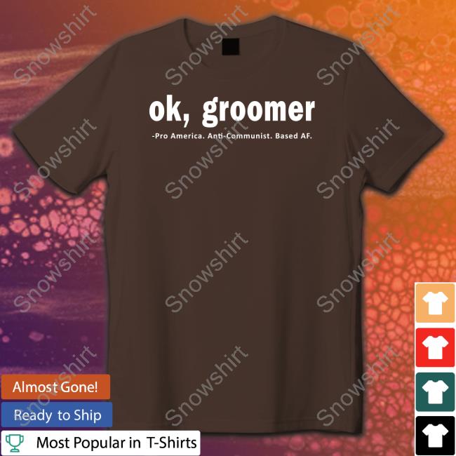 Ok Groomer Pro America Anti Communist Based Af Tee