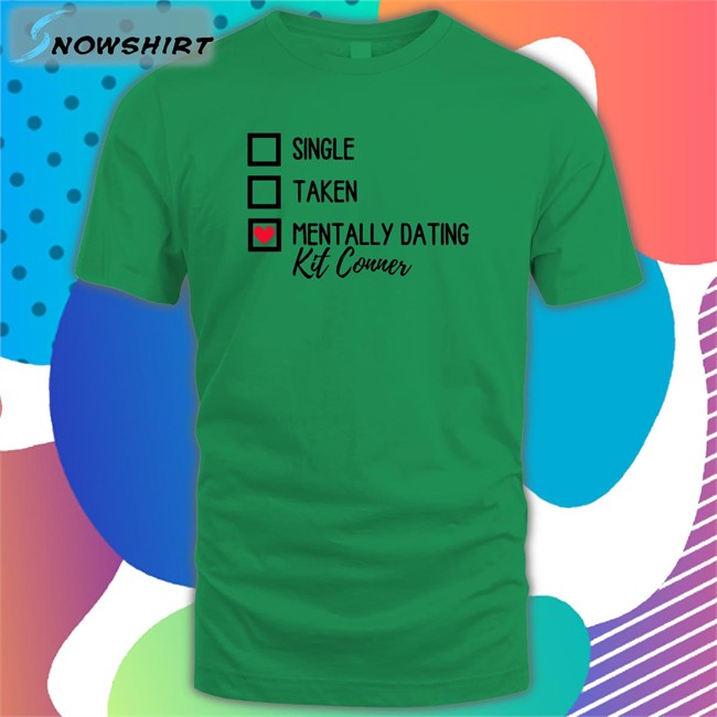 Mills Single Taken Mentally Dating Kit Conner Shirt 2022 Ioverspring Mills Single Taken Mentally Dating Kit Conner Long Sleeve Tee Shirt Ioverspring