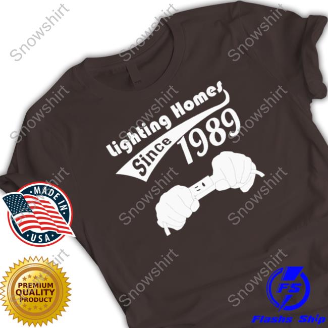 Lighting homes since 1989 TShirts Lighting homes since 1989 Long Sleeve Tee
