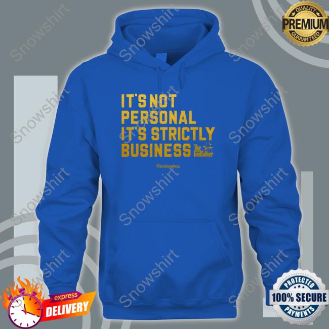Contenders Clothing Allen Kessler It's Not Personal It's Strictly Business The Godfather Shirt It's Not Personal It's Strictly Business The Godfather Hoodie