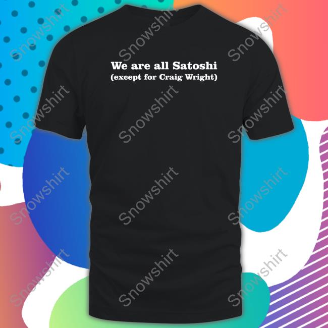 Official We Are All Satoshi Except For Craig Wright Sweatshirt
