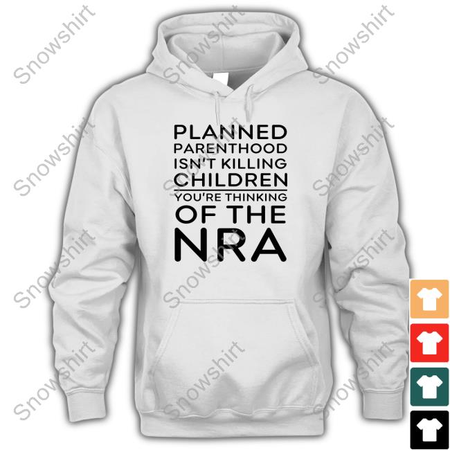 Jeffrey Levin Planned Parenthood Isn't Killing Children You're Thinking Of The Nra Shirt