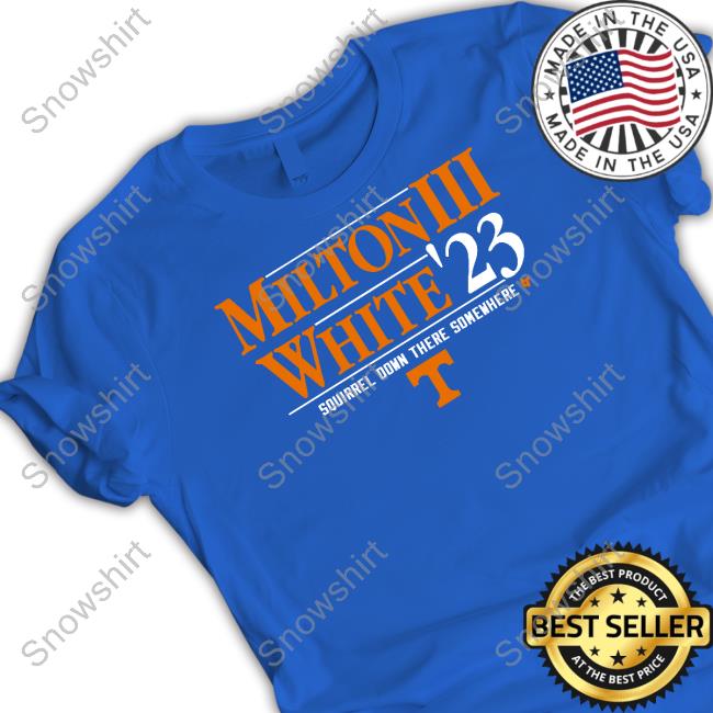 Official Milton Iii White '23 Squirrel Down There Somewhere Shirt