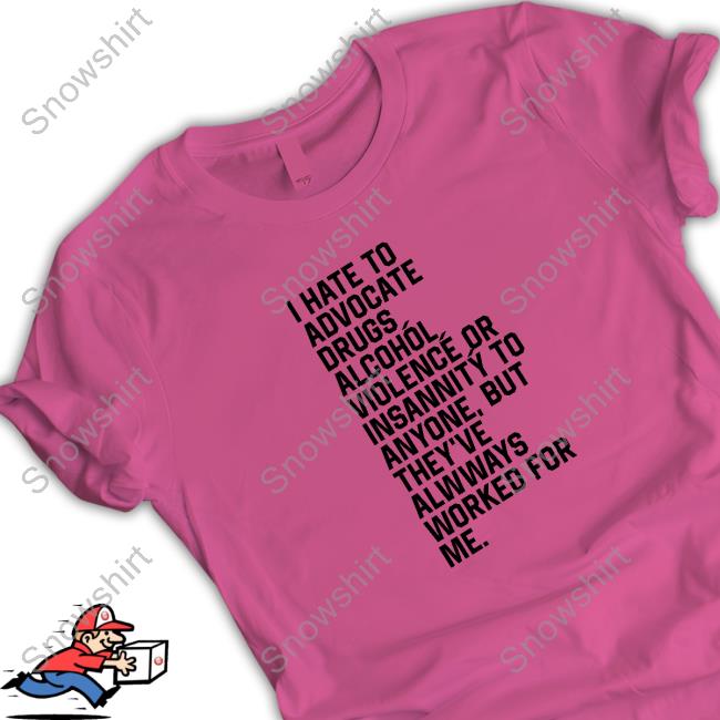 Shirts That Go Hard I Hate To Advocate Drugs Alcohól Shirt Shirtsthtgohard Shirts That Go Hard I Hate To Advocate Drugs Alcohól Shirt Shirtsthtgohard