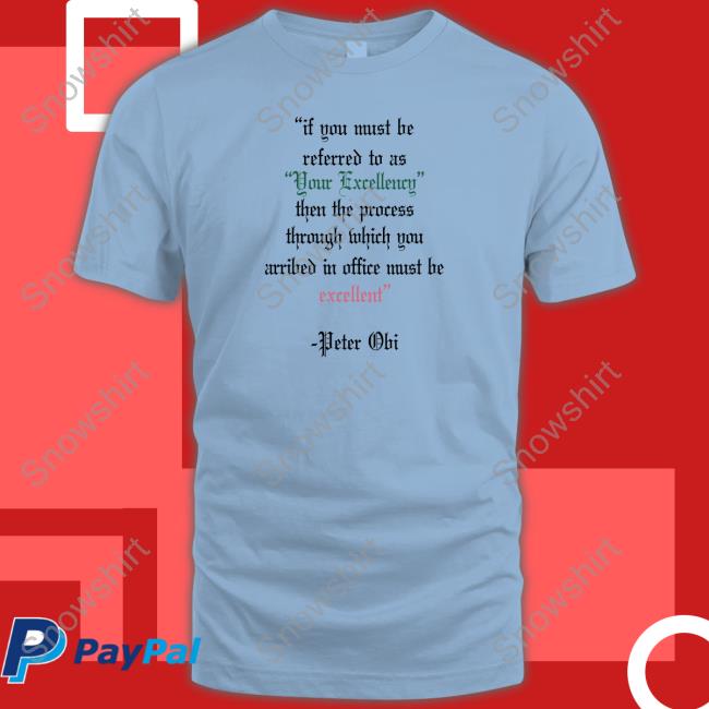 If You Must Be Referred To As Your Excellency Shirt