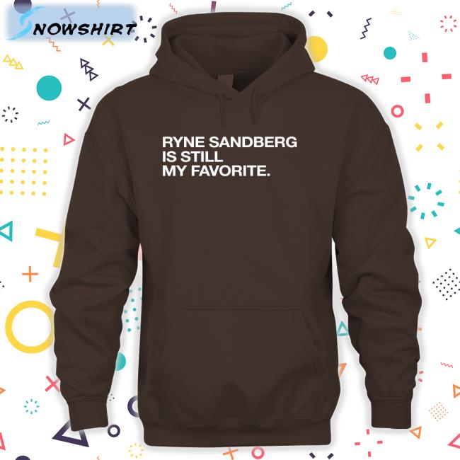 Ryne Sandberg Is Still My Favorite Sweatshirts Obvious Shirts Shop Ryne Sandberg Is Still My Favorite Sweatshirt Obvious Shirts Shop