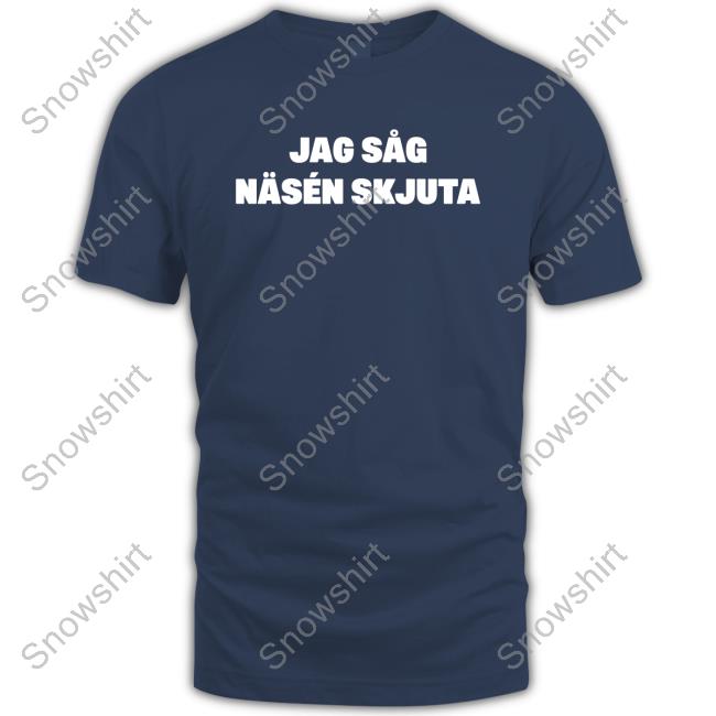 Official Jag Såg Näsén Skjuta Shirt Jon Häggqvist Official Jag Såg Näsén Skjuta Shirt Jon Häggqvist