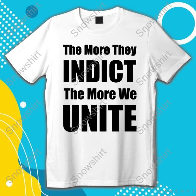 Official The More They Indict The More We Unite T-Shirt
