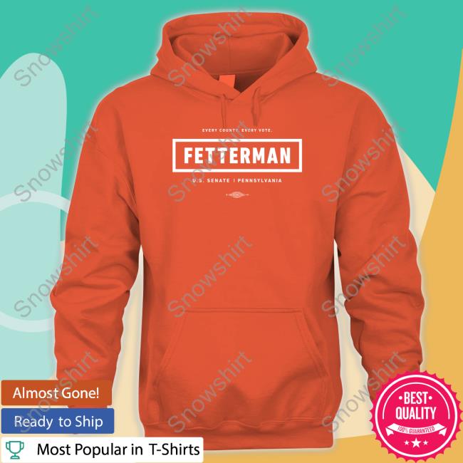 Every County Every Vote Fetterman Us Senate Pennsylvania Shirt John Fetterman Store Every County Every Vote Fetterman Long Sleeve Tee