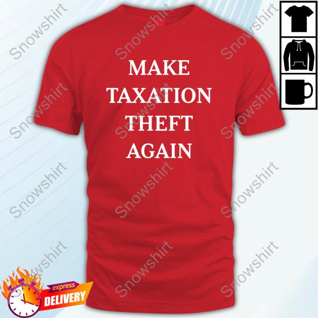 Make Taxation Theft Again Tee