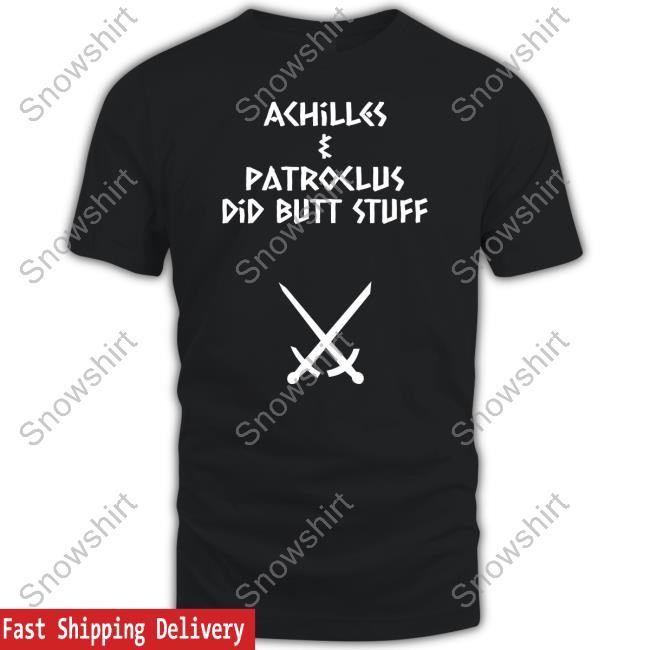 Achilles & Patroclus Did Butt Stuff Shirt