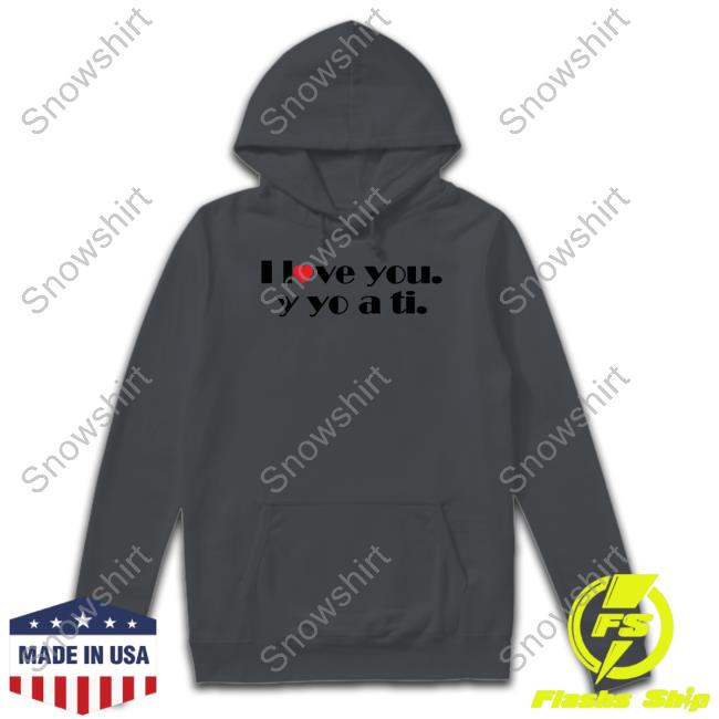 Official I Love You Y Yo A Ti Shirt I Love You Y Yo A Ti Hoodies