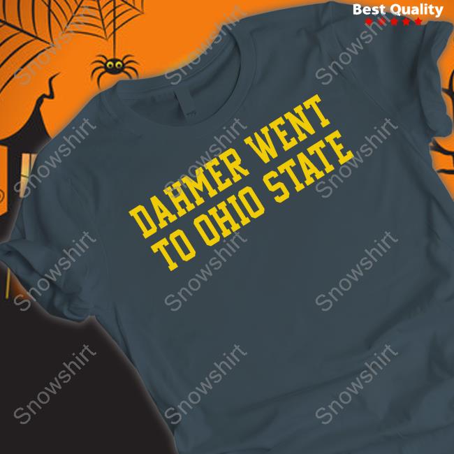 Dahmer Went To Ohio State Shirts Michigan Fan Dahmer Went To Ohio State Shirts Michigan Fan