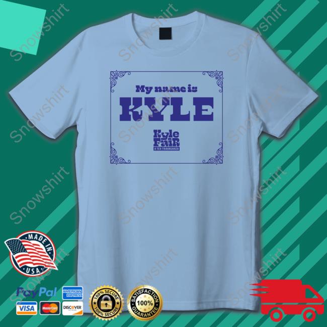 Kyle Fair A Tex Travaganza My Name Is Kyle Shirt Official My Name Is Kyle Tee