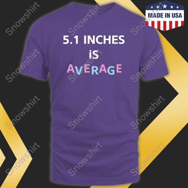5.1 Inches Is Average Shirts Lolo Loloverruled 5.1 Inches Is Average Shirts