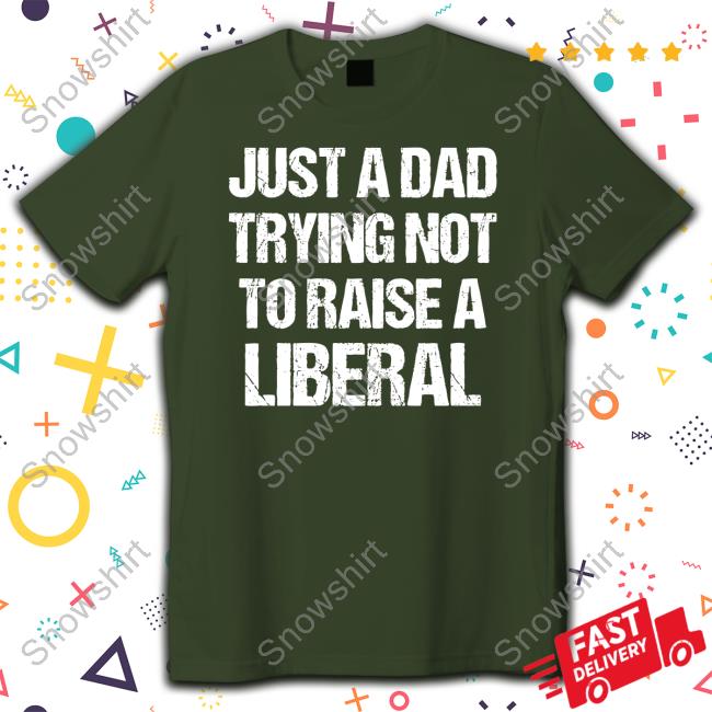 Just A Dad Trying Not To Raise Liberals Hoodie Zeek Arkham