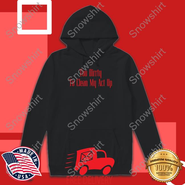 Christina Aguilera Merch Too Dirrty To Clean My Act Up Sweatshirt Too Dirrty Baby