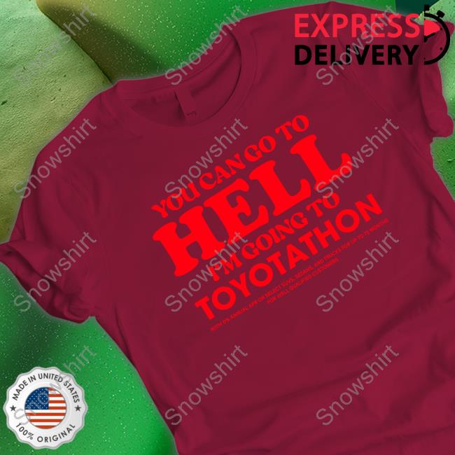 Official TeeShirtPalace You Can Go To Hell Im Going To Toyotathon Tee Shirt