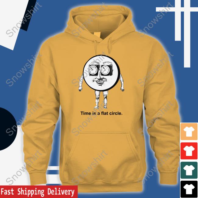 Shirts That Go Hard Time Is A Flat Circle Tee Shirt